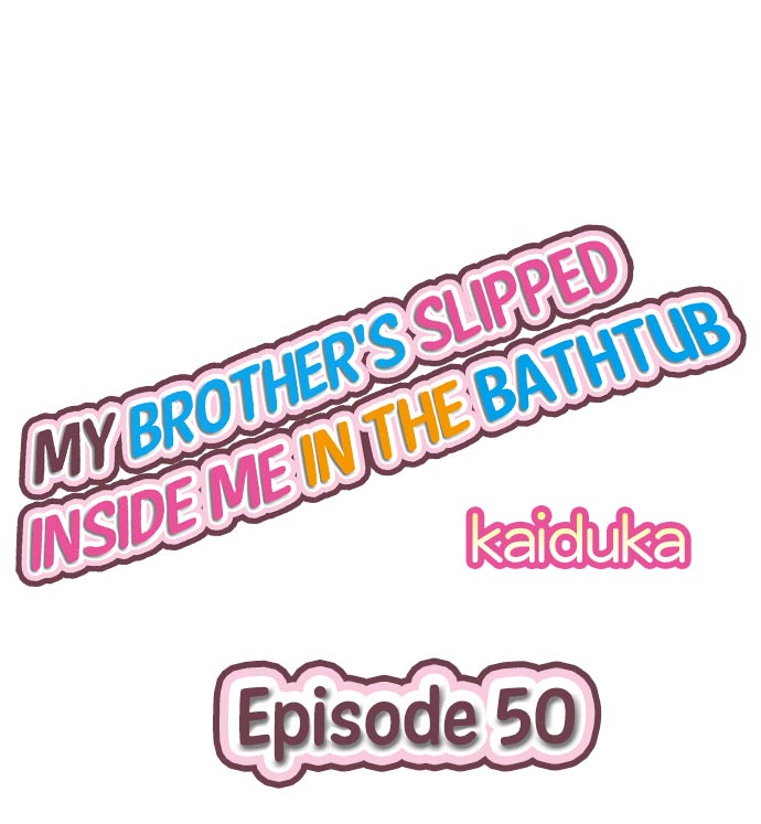 My Brother’s Slipped Inside Me in The Bathtub Chapter 50 - BidManga.com