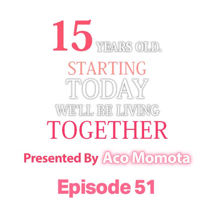 15 Years Old Starting Today Well Be Living Together Chapter 51 - HolyManga.Net