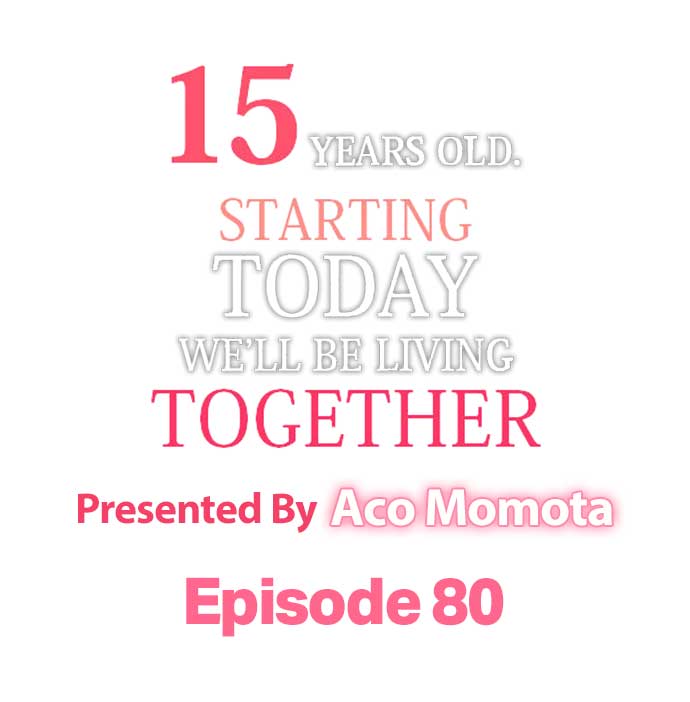 15 Years Old Starting Today Well Be Living Together Chapter 80 - HolyManga.Net